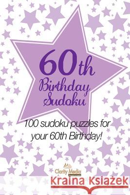 60th Birthday Sudoku: 100 sudoku puzzles for your 60th Birthday Media, Clarity 9781484185230 Createspace - książka