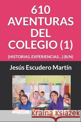 610 Aventuras del Colegio (1): [historias, Experiencias...] (B/N) Jesus Escuder 9781671028685 Independently Published - książka