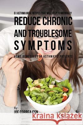 61 Asthma Meal Recipes That Will Help To Naturally Reduce Chronic and Troublesom: Home Remedies for Asthmatic Patients Correa Csn, Joe 9781541076778 Createspace Independent Publishing Platform - książka