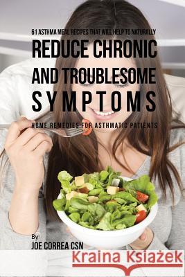 61 Asthma Meal Recipes That Will Help To Naturally Reduce Chronic and Troublesome Symptoms: Home Remedies for Asthmatic Patients Correa, Joe 9781635312331 Live Stronger Faster - książka