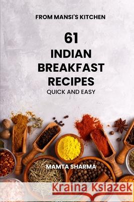 61 Indian Breakfast Recipes: Quick and Easy Mamta Sharma 9798335238076 Independently Published - książka