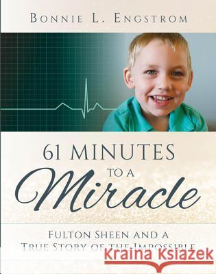 61 Minutes to a Miracle: Fulton Sheen and a True Story of the Impossible Engstrom, Bonnie 9781612787176 Our Sunday Visitor - książka