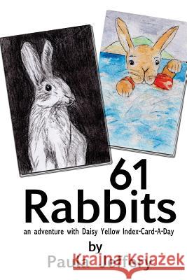 61 Rabbits: an adventure with Daisy Yellow Index-Card-A-Day Jeffery, Paula 9781973940081 Createspace Independent Publishing Platform - książka