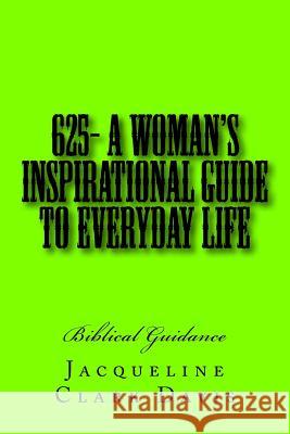 625- A Woman's Inspirational Guide To Everyday Life: Biblical Guidance Davis, Jacqueline Clark 9781982004125 Createspace Independent Publishing Platform - książka