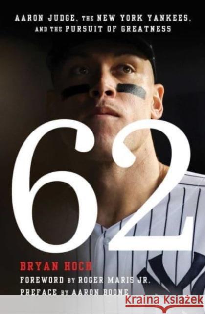 62: Aaron Judge, the New York Yankees, and the Pursuit of Greatness Bryan Hoch 9781668027967 Atria Books - książka