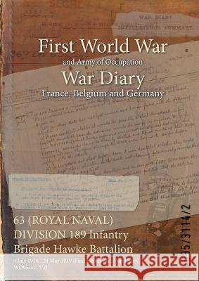 63 (ROYAL NAVAL) DIVISION 189 Infantry Brigade Hawke Battalion: 4 July 1916 - 24 May 1919 (First World War, War Diary, WO95/3114/2) Wo95/3114/2 9781474534055 Naval & Military Press - książka