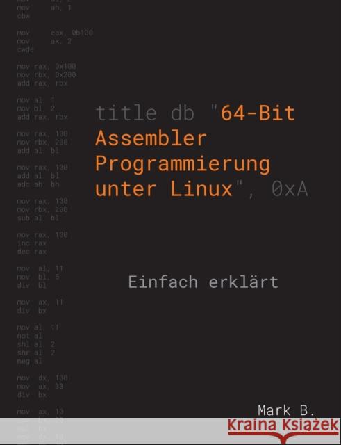 64-Bit Assembler Programmierung unter Linux: Einfach erklärt B, Mark 9783751960120 Books on Demand - książka