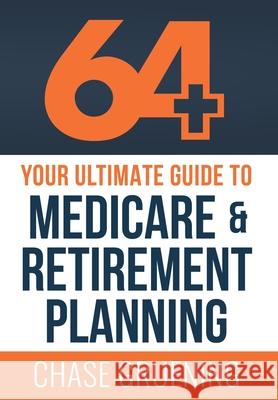 64+: Your Ultimate Guide to Medicare & Retirement Planning Chase Gruening 9781967424054 Game Changer Publishing - książka