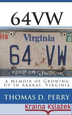 64vw: A Memoir of Growing Up in Ararat, Virginia Thomas D. Perry 9781981137794 Createspace Independent Publishing Platform - książka