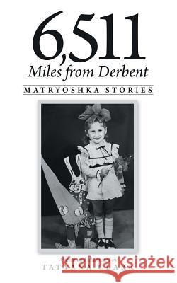 6,511 Miles from Derbent: Matryoshka Stories Tatyana Clark 9781480858503 Archway Publishing - książka