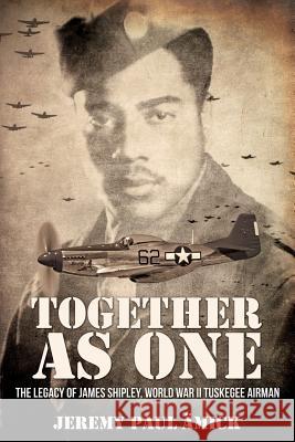 ﻿Together as One: The Legacy of James Shipley, World War II Tuskegee Airman Jeremy Paul Ämick 9781948282376 Yorkshire Publishing - książka