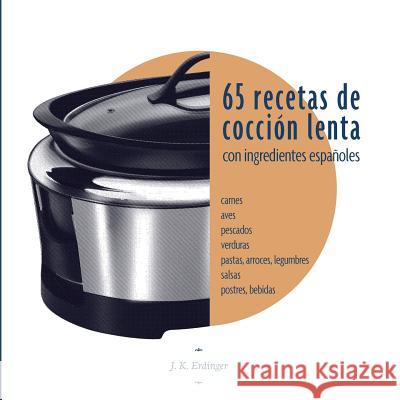 65 Recetas de cocción lenta: Con ingredientes españoles Erdinger, J. K. 9781535200271 Createspace Independent Publishing Platform - książka