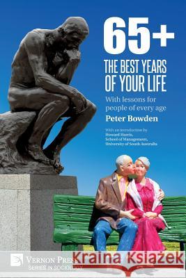 65+. The Best Years of Your Life: With lessons for people of every age Peter Bowden 9781622734504 Vernon Press - książka