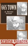 665 Town: A Short Story Richard B. Foster 9781546568681 Createspace Independent Publishing Platform
