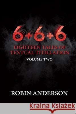 6+6+6 Eighteen Tales of Textual Titillation MR Robin Anderson 9781530991952 Createspace Independent Publishing Platform - książka