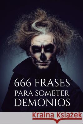 666 Frases para SOMETER DEMONIOS: Una frase puede cambiarlo todo Sanz, Chema 9781731230492 Independently Published - książka