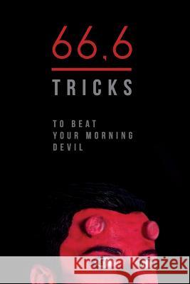 66,6 tricks to beat your morning devil: Easy tricks and techniques to wake up on time. Baciuskaite, Ilona 9781530099368 Createspace Independent Publishing Platform - książka