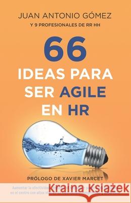 66 Ideas Para Ser Agile En HR: Aumentar La Efectividad, Impulsar El Negocio Y Poner a Las Personas En El Centro Con Altos Niveles de Motivación, Compromiso Y Desarrollo Juan Antonio Gomez Garcia 9788409302192 Juan Antonio Gomez Garcia - książka