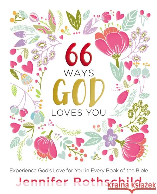 66 Ways God Loves You: Experience God's Love for You in Every Book of the Bible Jennifer Rothschild 9780718087708 Thomas Nelson - książka