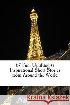 67 Fun, Uplifting, & Inspirational Short Stories from Around the World Easy Publishing Company 9781501046247 Createspace Independent Publishing Platform - książka