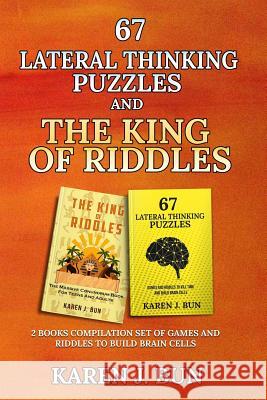 67 Lateral Thinking Puzzles And The King Of Riddles: The 2 Books Compilation Set Of Games And Riddles To Build Brain Cells Bun, Karen J. 9781797933368 Independently Published - książka