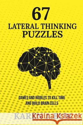 67 Lateral Thinking Puzzles: Games And Riddles To Kill Time And Build Brain Cells Karen J. Bun 9781702915687 Han Global Trading Pte Ltd - książka