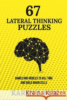 67 Lateral Thinking Puzzles: Games And Riddles To Kill Time And Build Brain Cells Bun, Karen J. 9781790782130 Independently Published - książka