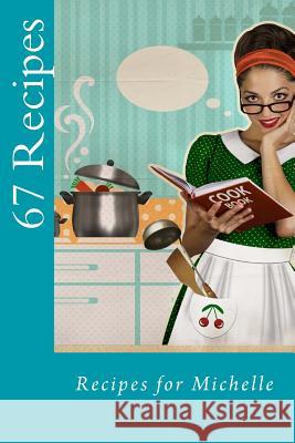 67 Recipes: Recipes for Michelle Trish Blascak 9781515271352 Createspace - książka