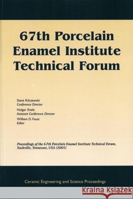 67th Porcelain Enamel Institute Technical Forum: Proceedings of the 67th Porcelain Enamel Institute Technical Forum, Nashville, Tennessee, USA 2005, V Faust, William D. 9781574982787 John Wiley & Sons - książka