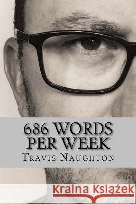 686 Words Per Week Travis a. Naughton 9781973914471 Createspace Independent Publishing Platform - książka