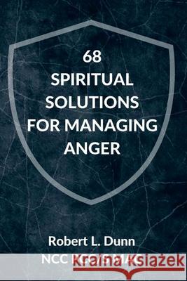 68 Spiritual Solutions for Managing Anger Robert L. Dunn 9781723132797 Createspace Independent Publishing Platform - książka