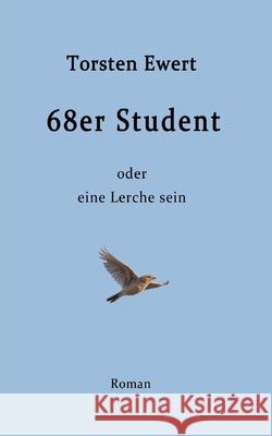 68er Student: oder eine Lerche sein Torsten Ewert 9783347048263 Tredition Gmbh - książka