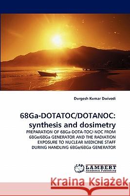 68Ga-DOTATOC/DOTANOC: synthesis and dosimetry Dwivedi, Durgesh Kumar 9783844310962 LAP Lambert Academic Publishing AG & Co KG - książka