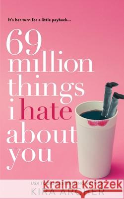 69 Million Things I Hate About You Archer, Kira 9781976437106 Createspace Independent Publishing Platform - książka