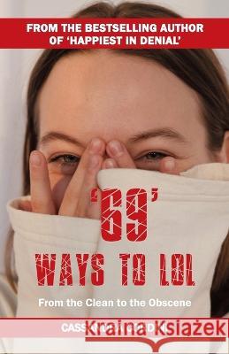 69 Ways to LOL: From the Clean to the Obscene Cassandra Cordini   9780645506129 Cordini - książka