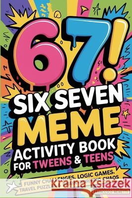 6-7! SIX SEVEN Meme Activity Book for Tweens & Teens: Funny Challenges, Logic Games, Travel Puzzles & Brain-Burning Chaos Francesco Memetti 9789371234108 Cby Press - książka