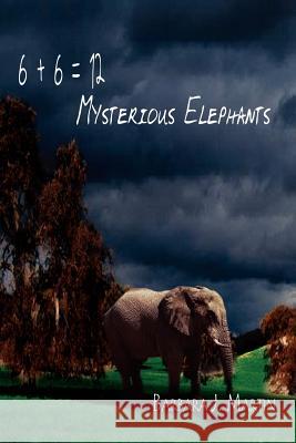 6 + 6 = 12 Mysterious Elephants Barbara J. Martin 9781403386038 Authorhouse - książka