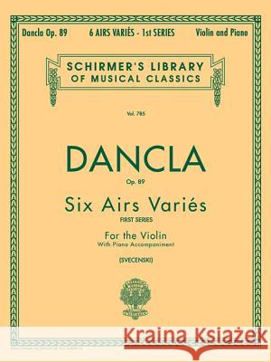 6 Airs Varies, Op. 89: Schirmer Library of Classics Volume 785 Violin and Piano Dancla Charles Charles Dancla Louis Svecenski 9780793554362 G. Schirmer - książka