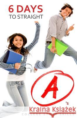 6 Days to Straight A's College Study Skills 9781500877576 Createspace - książka
