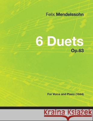6 Duets Op.63 - For Voice and Piano (1844) Felix Mendelssohn 9781447475644 Read Books - książka