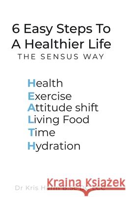 6 Easy Steps To A Healthier Life Kris Harm 9781915147769 Sensus Health & Wellness Ltd - książka