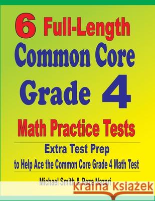 6 Full-Length Common Core Grade 4 Math Practice Tests: Extra Test Prep to Help Ace the Common Core Grade 4 Math Test Michael Smith Reza Nazari 9781646127665 Math Notion - książka