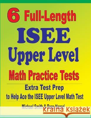 6 Full-Length ISEE Upper Level Math Practice Tests: Extra Test Prep to Help Ace the ISEE Upper Level Math Test Michael Smith Reza Nazari 9781646127313 Math Notion - książka