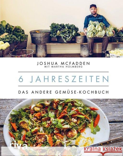 6 Jahreszeiten : Das andere Gemüse-Kochbuch McFadden, Joshua; Holmberg, Martha 9783742304391 riva Verlag - książka