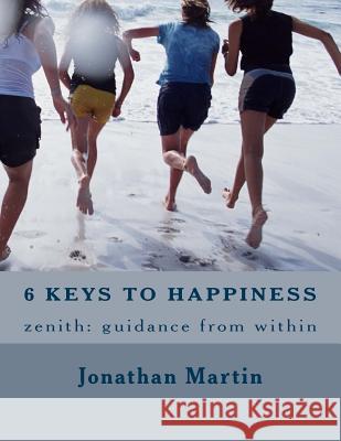 6 Keys to Happiness: Unlock your inner joy Martin, Jonathan 9781516920099 Createspace Independent Publishing Platform - książka