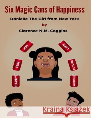 6 Magic Cans of Happiness: Danielle The Girl From New York Clarence Coggins 9780578887838 Clarence Coggins - książka