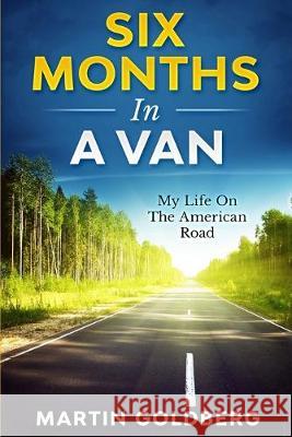 6 Months In A Van: My Life On The American Road Martin Goldberg 9781694863539 Independently Published - książka