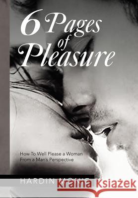 6 Pages of Pleasure: How To Well Please a Woman From a Man's Perspective Monie, Hardin 9781479716357 Xlibris Corporation - książka