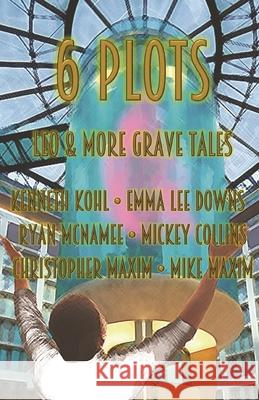 6 Plots: Leo & Other Grave Tales Kenneth Kohl Emma Lee Downs Ryan McNamee 9781512212952 Createspace - książka