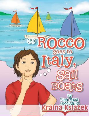 (6) Rocco Goes to Italy, Sail Boats: Rocco Goes to Italy, Sail Boats Rina 'Fuda' Loccisano 9781483603483 Xlibris Corporation - książka